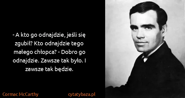 Cormac McCarthy: - A kto go odnajdzie, jeśli się zgubił? Kto odnajdzie...