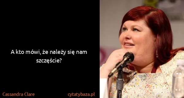 Cassandra Clare: A kto mówi, że należy się nam szczęście?