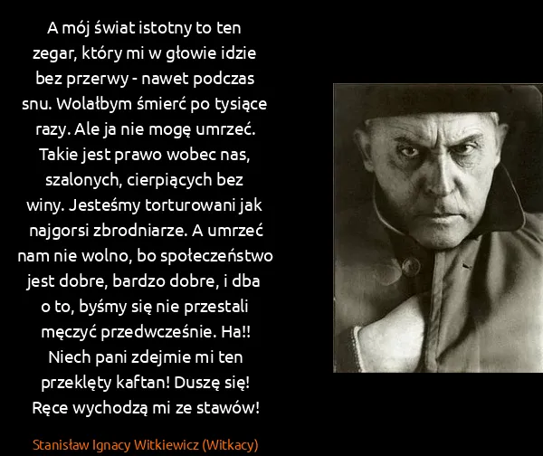 Stanisław Ignacy Witkiewicz (Witkacy): A mój świat istotny to ten zegar, który mi w głowie...