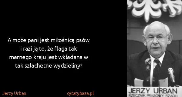 Jerzy Urban: A może pani jest miłośnicą psów i razi ją to, że flaga...