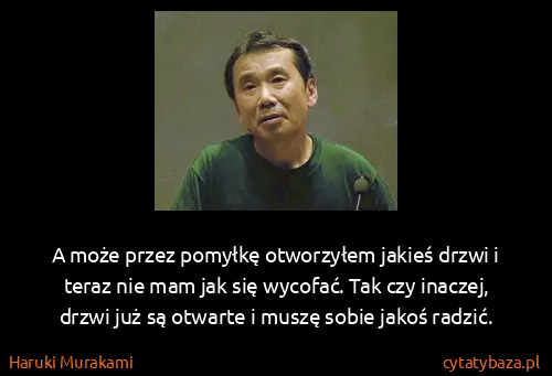 Haruki Murakami: A może przez pomyłkę otworzyłem jakieś drzwi i teraz nie...