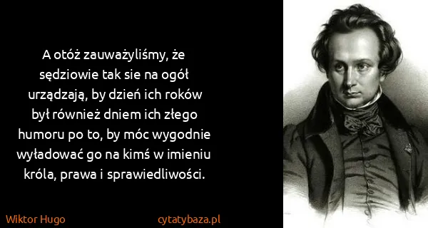 Wiktor Hugo: A otóż zauważyliśmy, że sędziowie tak sie na ogół...