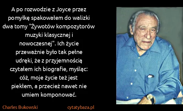 Charles Bukowski: A po rozwodzie z Joyce przez pomyłkę spakowałem do...