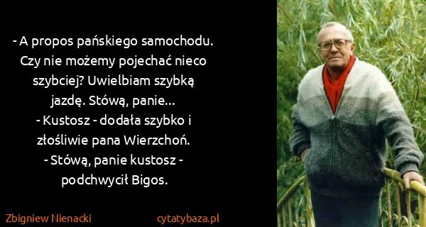 Zbigniew Nienacki: - A propos pańskiego samochodu. Czy nie możemy pojechać...
