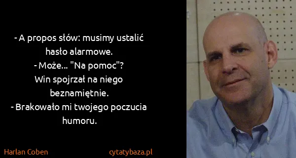 Harlan Coben: - A propos słów: musimy ustalić hasło alarmowe.
-...