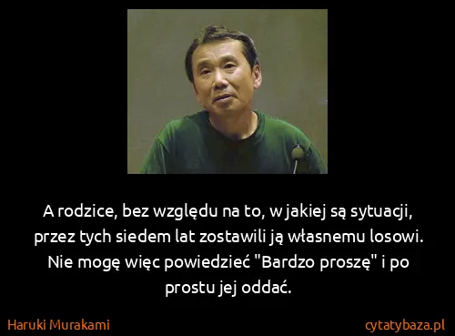 Haruki Murakami: A rodzice, bez względu na to, w jakiej są sytuacji,...