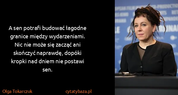 Olga Tokarczuk: A sen potrafi budować łagodne granice między...