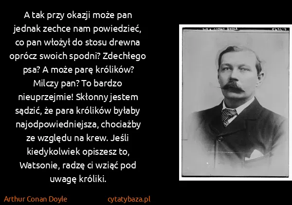 Arthur Conan Doyle: A tak przy okazji może pan jednak zechce nam powiedzieć,...