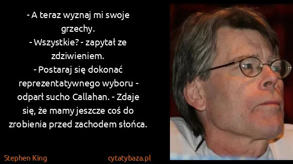 Stephen King: - A teraz wyznaj mi swoje grzechy.
- Wszystkie? -...