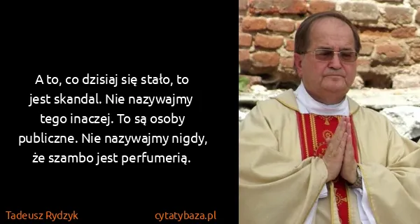 Tadeusz Rydzyk: A to, co dzisiaj się stało, to jest skandal. Nie...