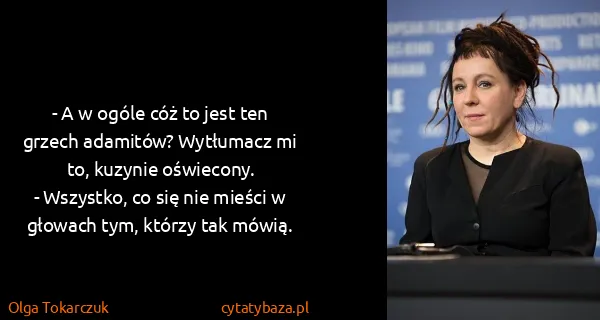 Olga Tokarczuk: - A w ogóle cóż to jest ten grzech adamitów? Wytłumacz...