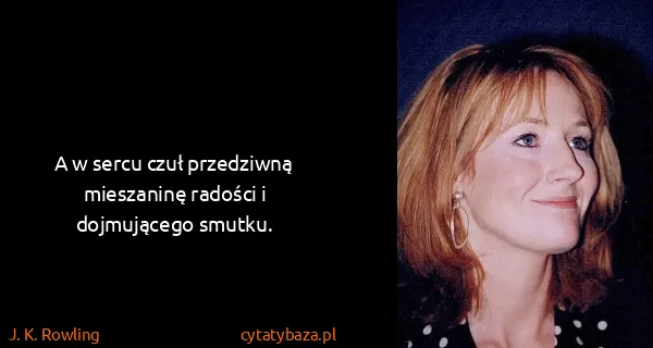 J. K. Rowling: A w sercu czuł przedziwną mieszaninę radości i...