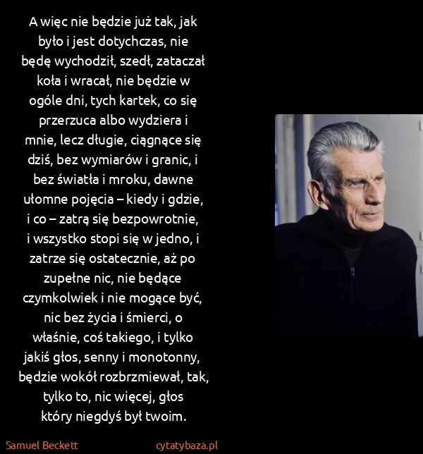 Samuel Beckett: A więc nie będzie już tak, jak było i jest dotychczas,...