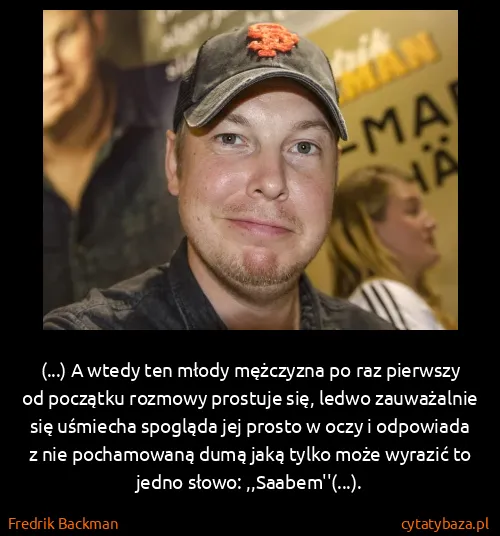 Fredrik Backman: (...) A wtedy ten młody mężczyzna po raz pierwszy od...