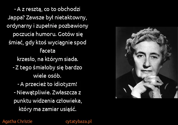 Agatha Christie: - A z resztą, co to obchodzi Jappa? Zawsze był...