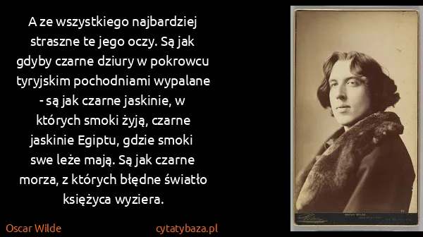 Oscar Wilde: A ze wszystkiego najbardziej straszne te jego oczy. Są...