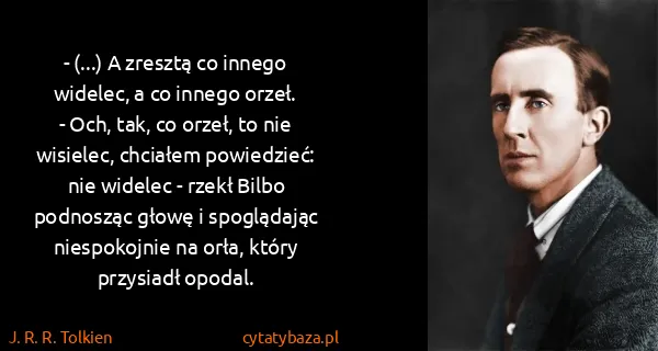 J. R. R. Tolkien: - (...) A zresztą co innego widelec, a co innego orzeł....