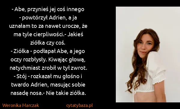 Weronika Marczak: - Abe, przynieś jej coś innego - powtórzył Adrien, a ja...