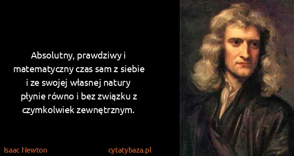 Isaac Newton: Absolutny, prawdziwy i matematyczny czas sam z siebie i...