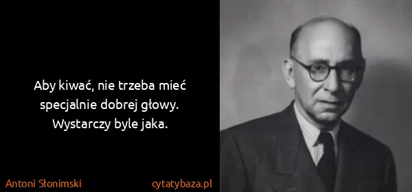 Antoni Słonimski: Aby kiwać, nie trzeba mieć specjalnie dobrej głowy....