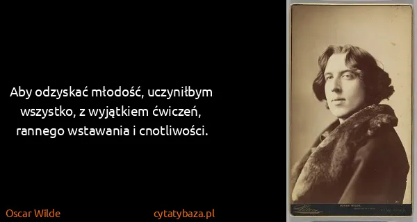 Oscar Wilde: Aby oǳyskać młodość, uczyniłbym wszystko, z wyjątkiem...