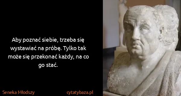 Seneka Młodszy: Aby poznać siebie, trzeba się wystawiać na próbę. Tylko...