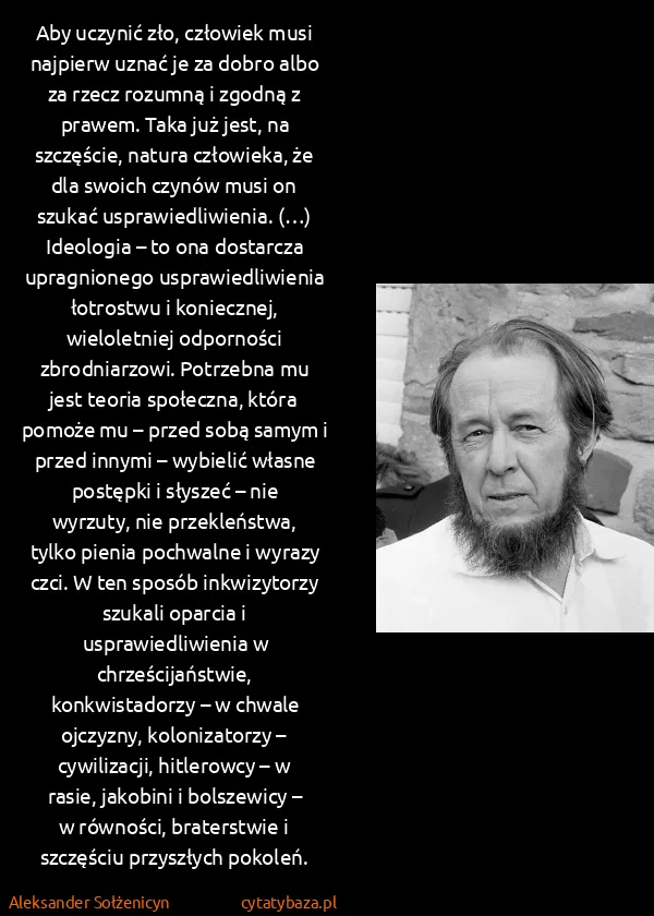 Aleksander Sołżenicyn: Aby uczynić zło, człowiek musi najpierw uznać je za...