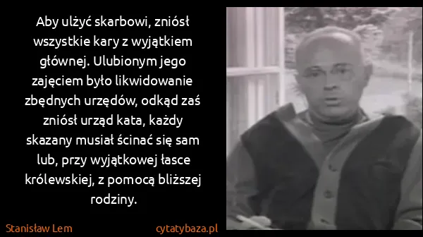 Stanisław Lem: Aby ulżyć skarbowi, zniósł wszystkie kary z wyjątkiem...