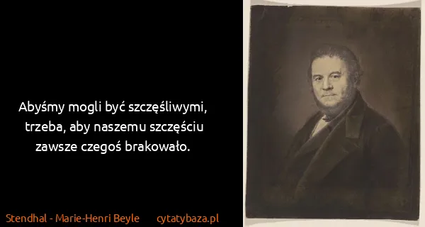 Stendhal - Marie-Henri Beyle: Abyśmy mogli być szczęśliwymi, trzeba, aby naszemu...