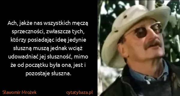 Sławomir Mrożek: Ach, jakże nas wszystkich męczą sprzeczności, zwłaszcza...