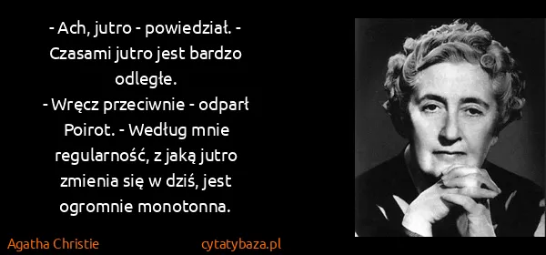Agatha Christie: - Ach, jutro - powiedział. - Czasami jutro jest bardzo...