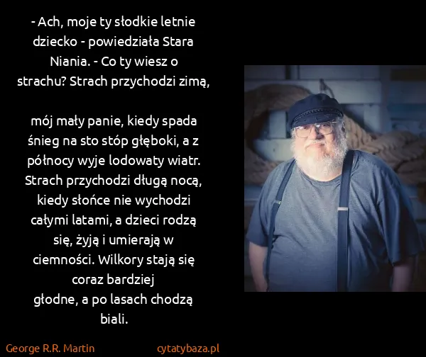 George R.R. Martin: - Ach, moje ty słodkie letnie dziecko - powiedziała...