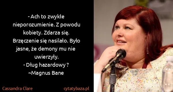 Cassandra Clare: - Ach to zwykłe nieporozumienie. Z powodu kobiety....