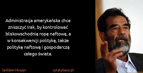 Saddam Husajn: Administracja amerykańska chce zniszczyć Irak, by...