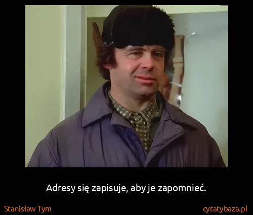 Stanisław Tym: Adresy się zapisuje, aby je zapomnieć.