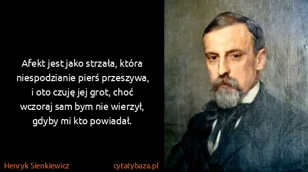 Henryk Sienkiewicz: Afekt jest jako strzała, która niespodzianie pierś...
