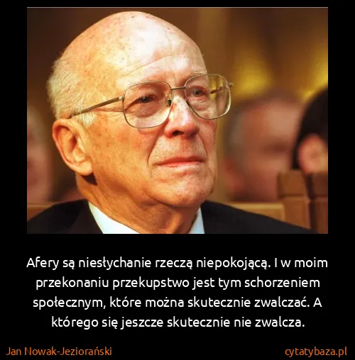 Jan Nowak-Jeziorański: Afery są niesłychanie rzeczą niepokojącą. I w moim...