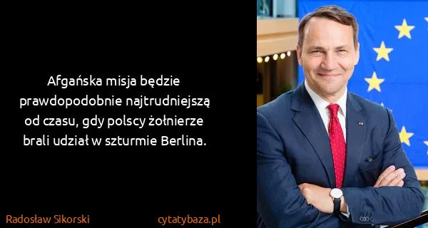 Radosław Sikorski: Afgańska misja będzie prawdopodobnie najtrudniejszą od...