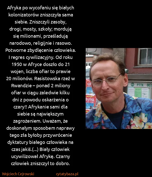 Wojciech Cejrowski: Afryka po wycofaniu się białych kolonizatorów zniszczyła...