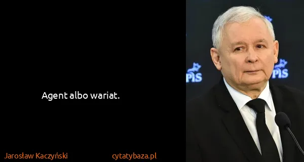 Jarosław Kaczyński: Agent albo wariat.