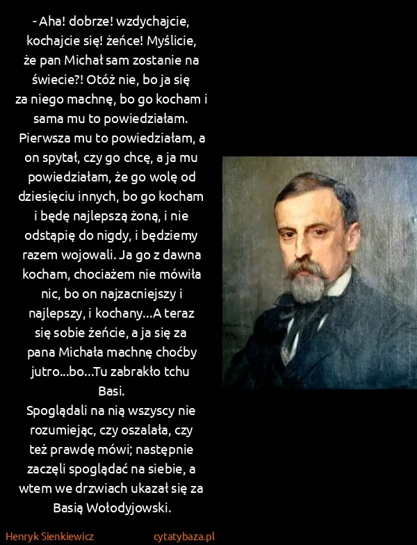 Henryk Sienkiewicz: - Aha! dobrze! wzdychajcie, kochajcie się! żeńce!...