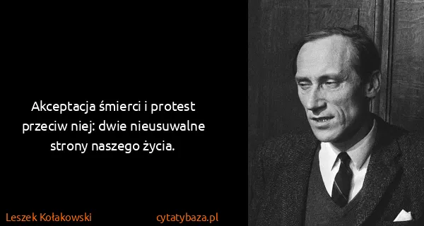 Leszek Kołakowski: Akceptacja śmierci i protest przeciw niej: dwie...