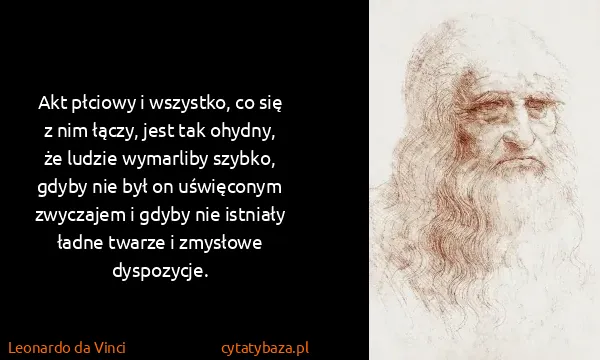 Leonardo da Vinci: Akt płciowy i wszystko, co się z nim łączy, jest tak...