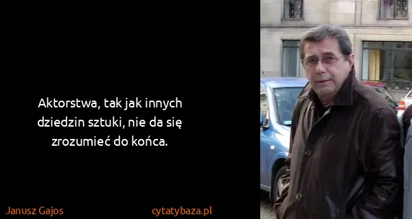 Janusz Gajos: Aktorstwa, tak jak innych dziedzin sztuki, nie da się...