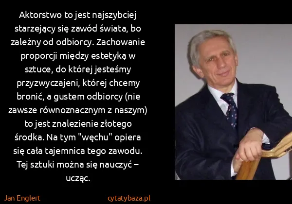 Jan Englert: Aktorstwo to jest najszybciej starzejący się zawód...