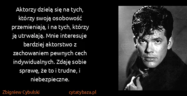 Zbigniew Cybulski: Aktorzy dzielą się na tych, którzy swoją osobowość...
