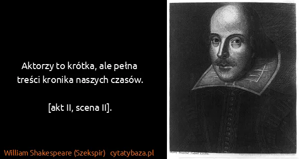 William Shakespeare (Szekspir): Aktorzy to krótka, ale pełna treści kronika naszych...