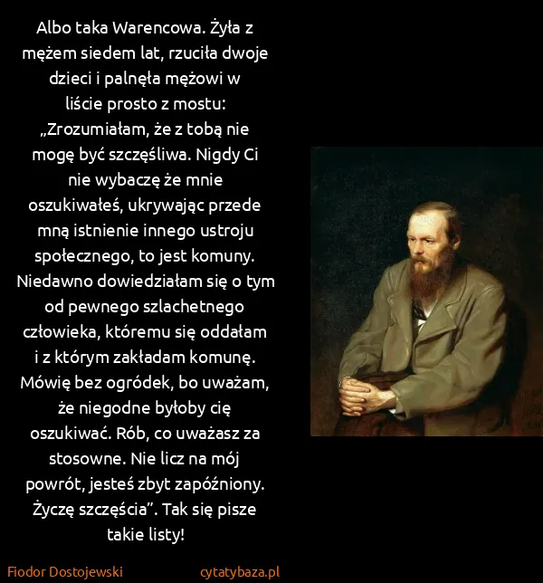 Fiodor Dostojewski: Albo taka Warencowa. Żyła z mężem siedem lat, rzuciła...
