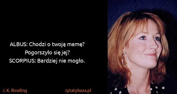 J. K. Rowling: ALBUS: Chodzi o twoją mamę? Pogorszyło się...