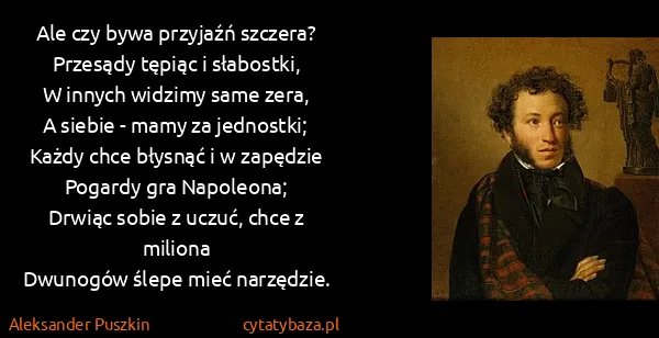 Aleksander Puszkin: Ale czy bywa przyjaźń szczera?
Przesądy tępiąc i...